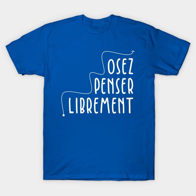 Osez Penser Librement T-Shirt by BlueZenStudio